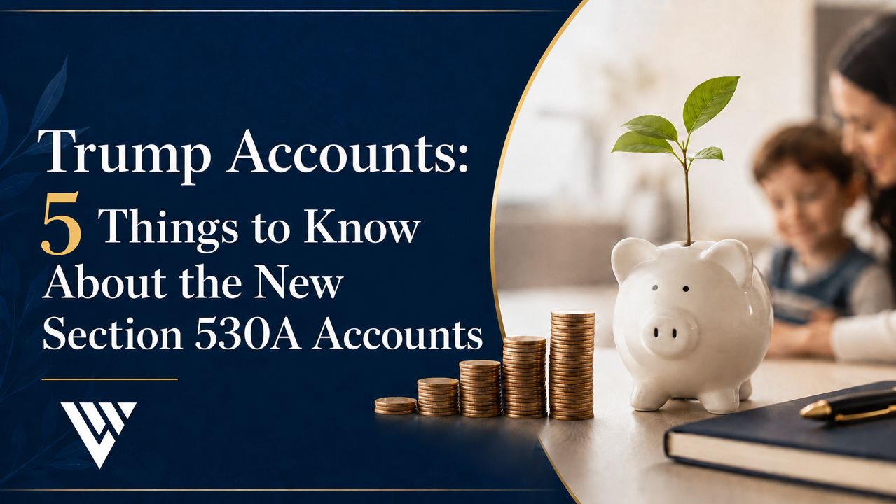 Trump Accounts - 5 Things to Know About Section 530A Accounts