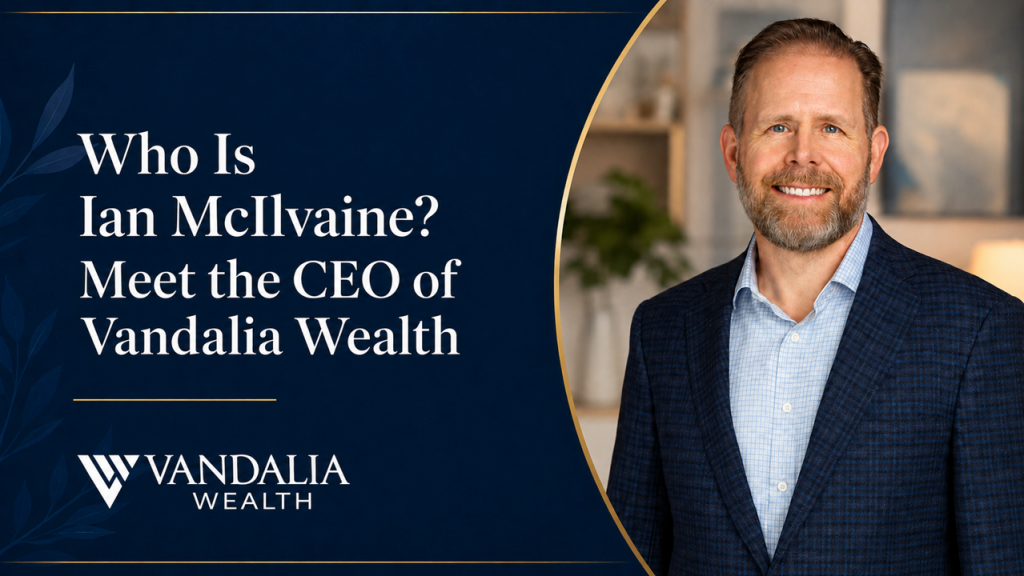 Who Is Ian McIlvaine - Vandalia Wealth